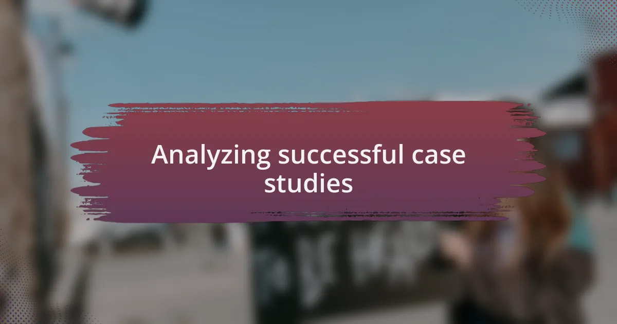 Analyzing successful case studies