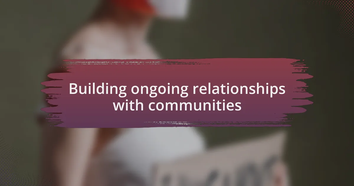 Building ongoing relationships with communities