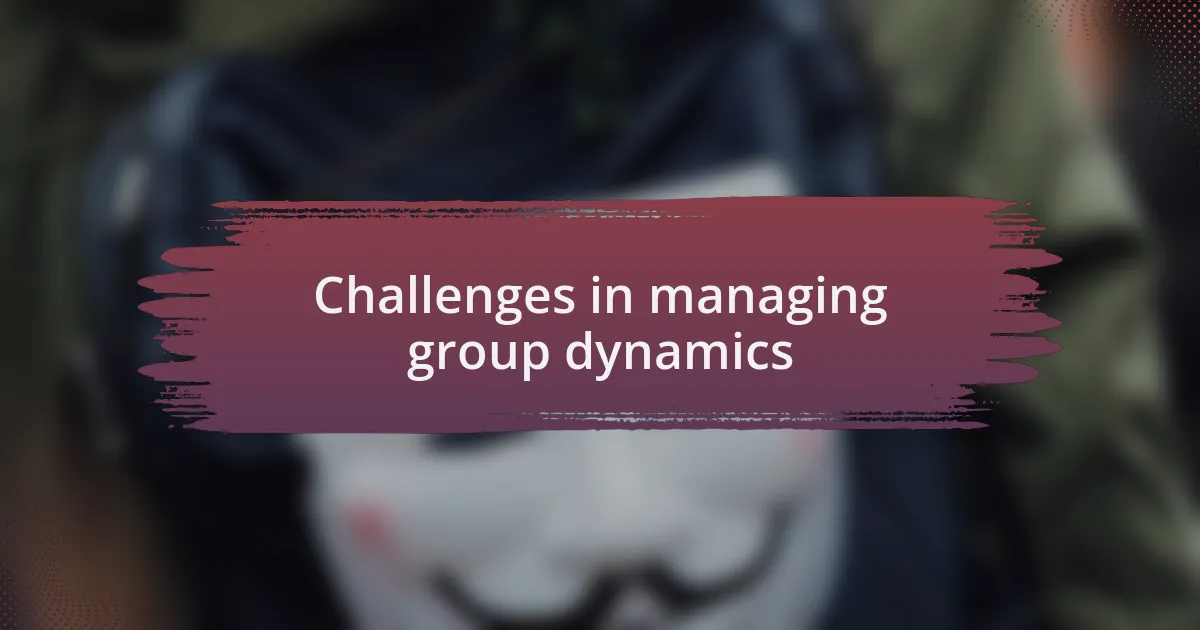Challenges in managing group dynamics