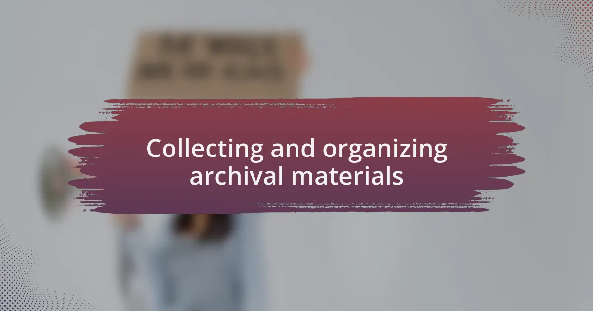 Collecting and organizing archival materials