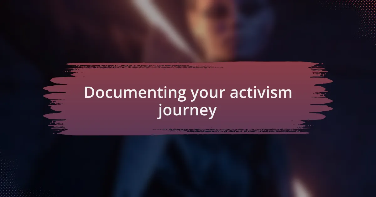 Documenting your activism journey