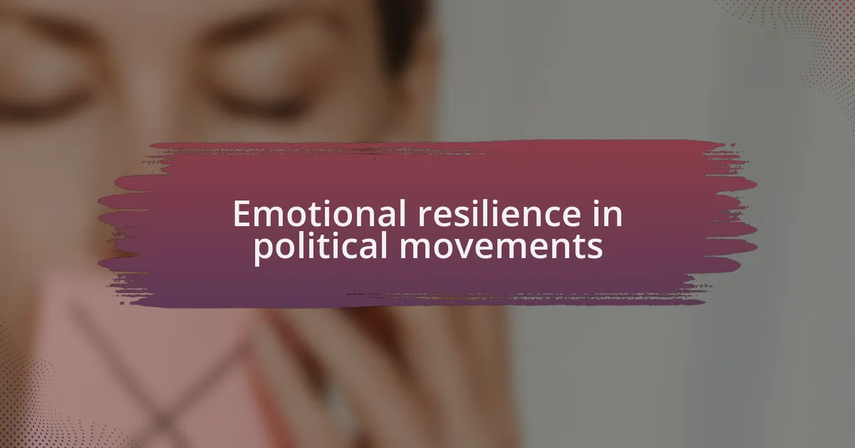 Emotional resilience in political movements