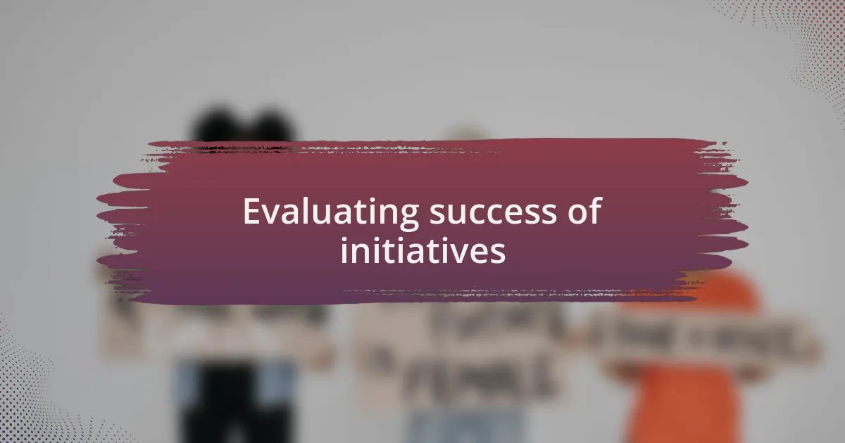 Evaluating success of initiatives