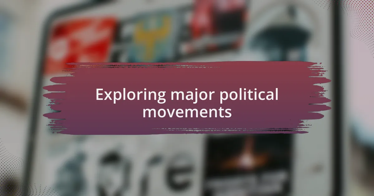 Exploring major political movements