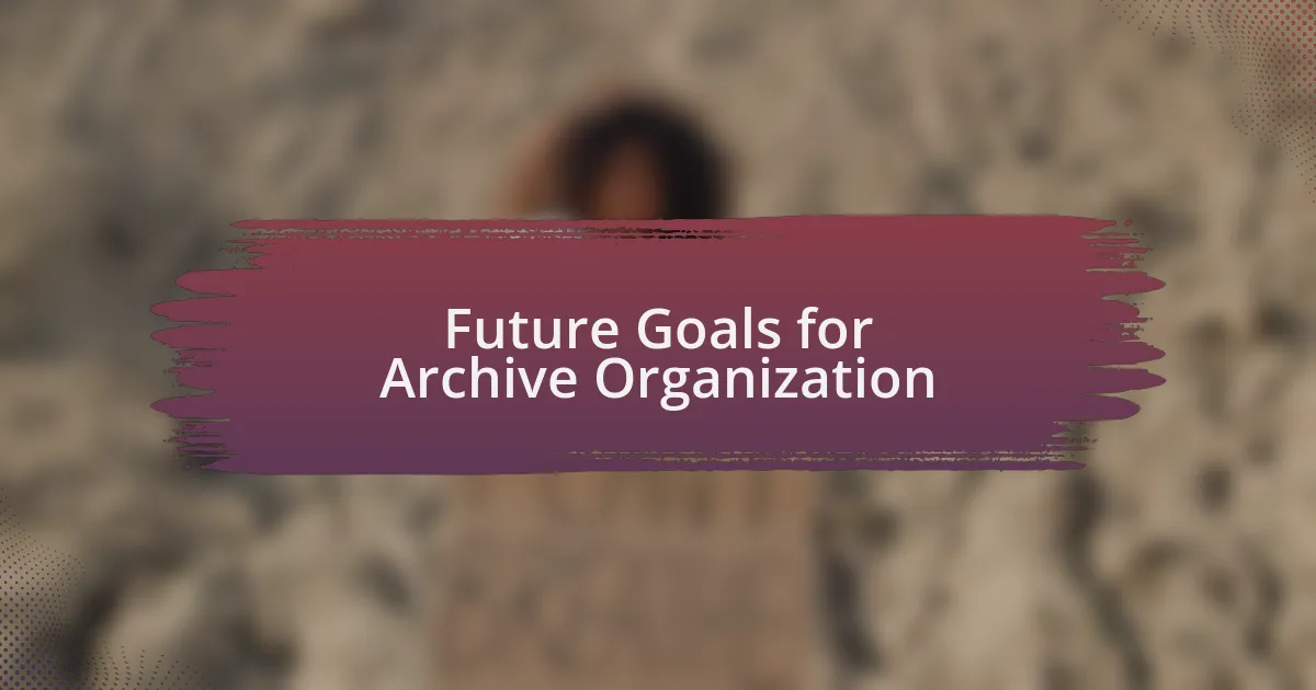 Future Goals for Archive Organization