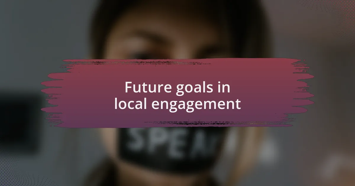 Future goals in local engagement