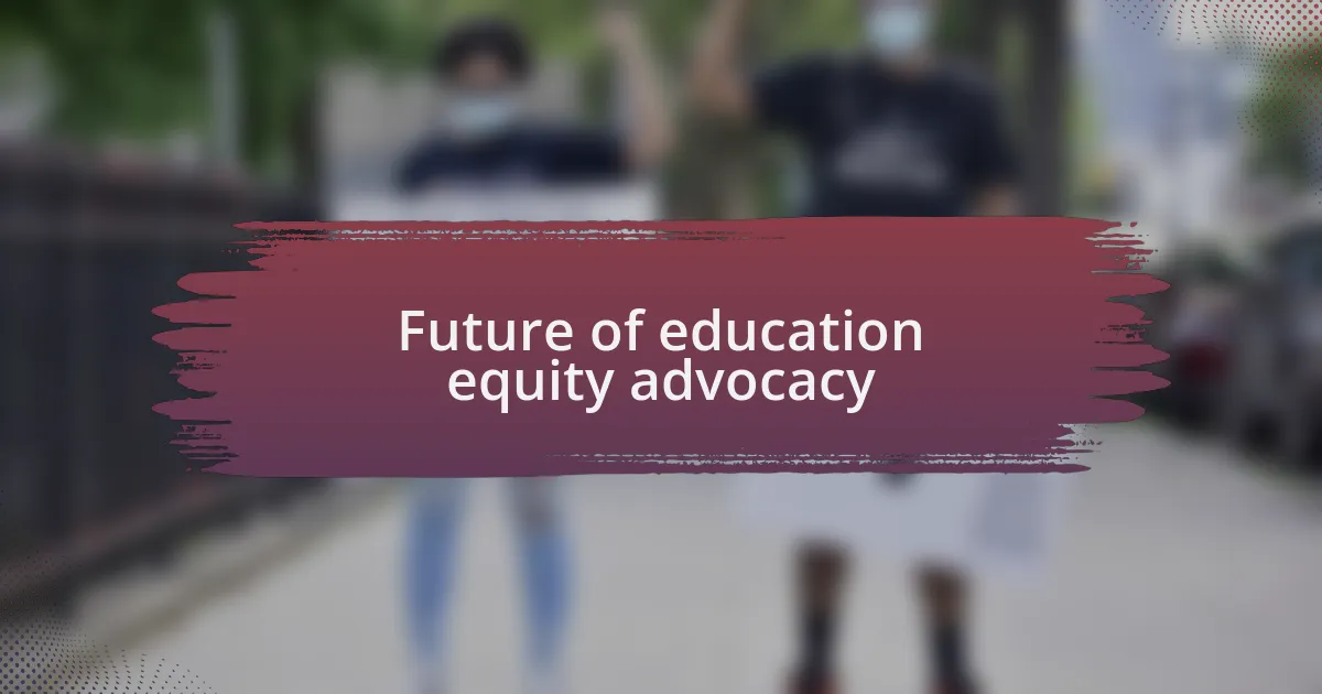 Future of education equity advocacy
