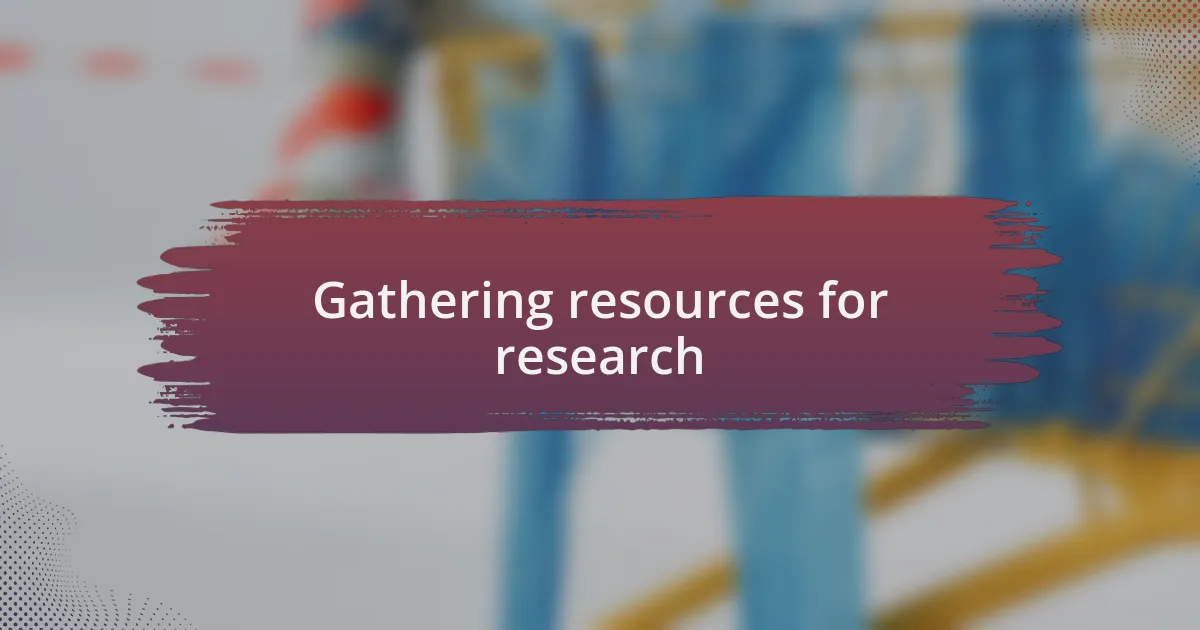 Gathering resources for research