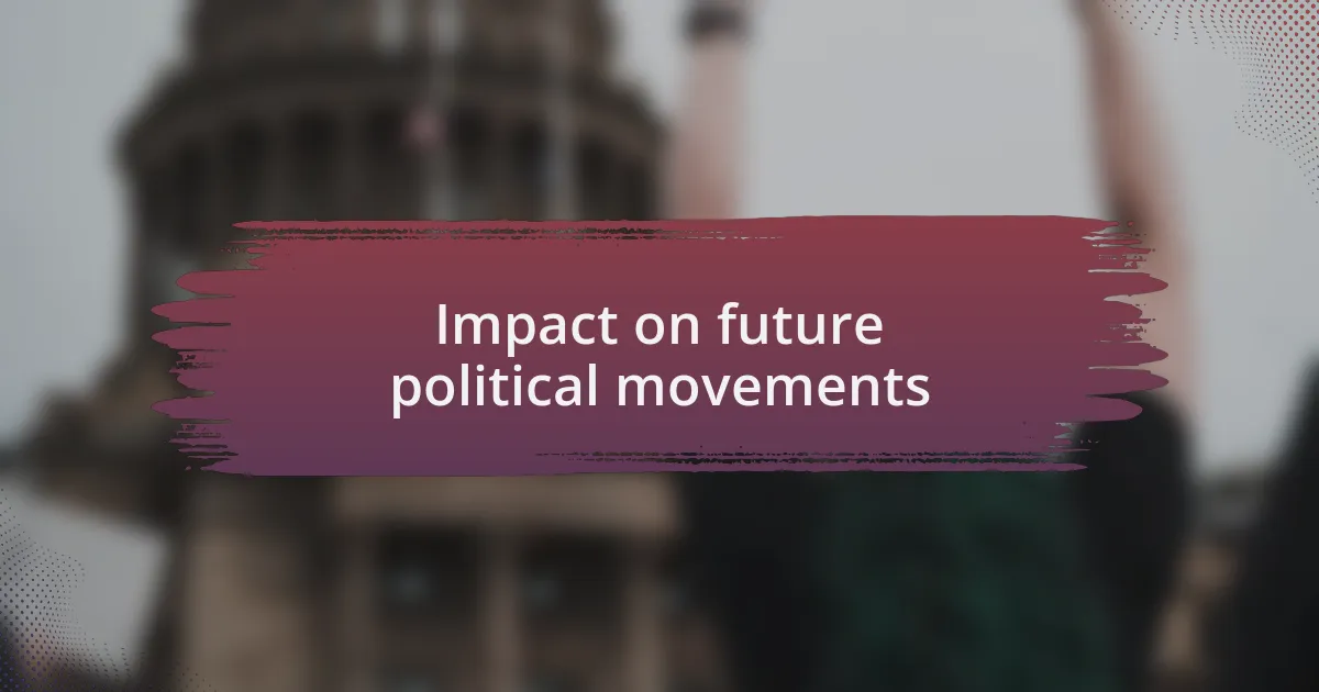 Impact on future political movements