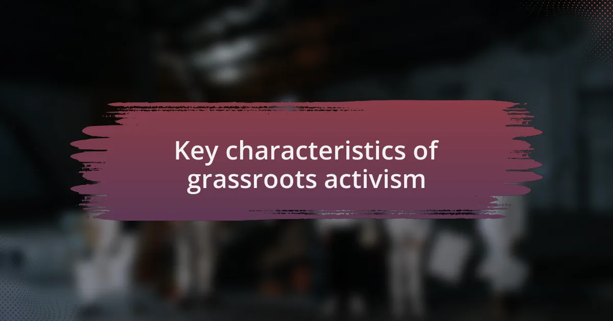 Key characteristics of grassroots activism