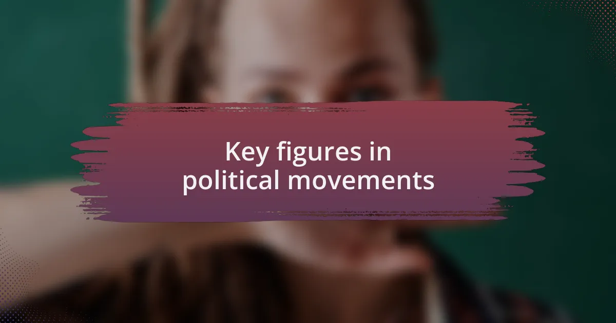 Key figures in political movements