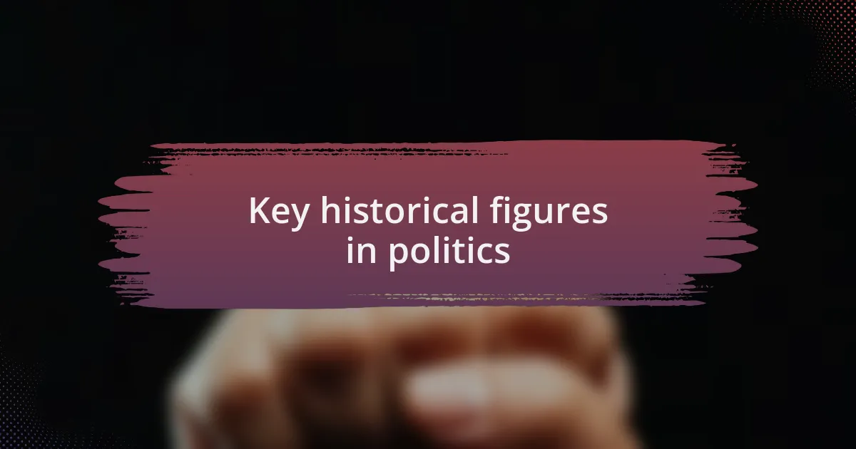 Key historical figures in politics
