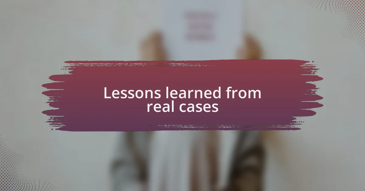 Lessons learned from real cases