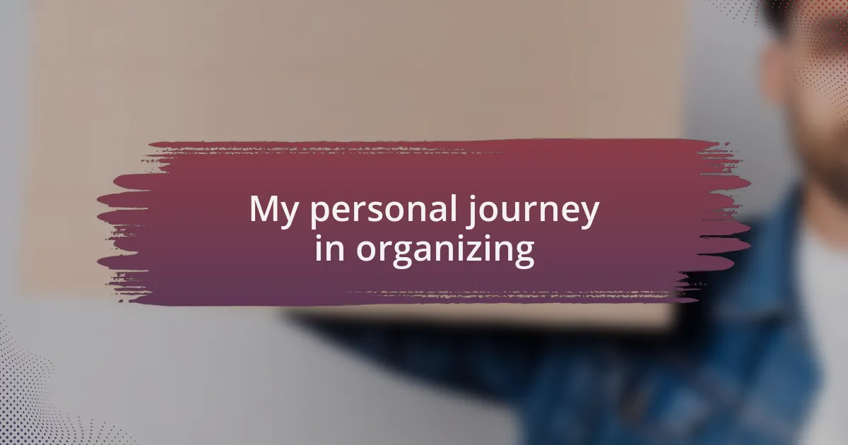 My personal journey in organizing