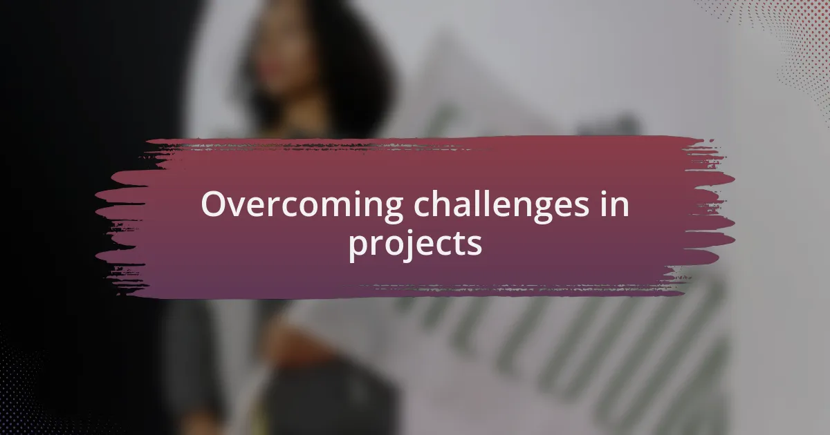Overcoming challenges in projects