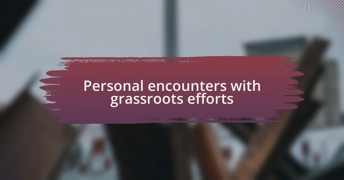 Personal encounters with grassroots efforts