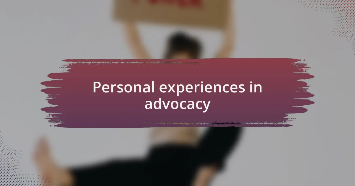Personal experiences in advocacy
