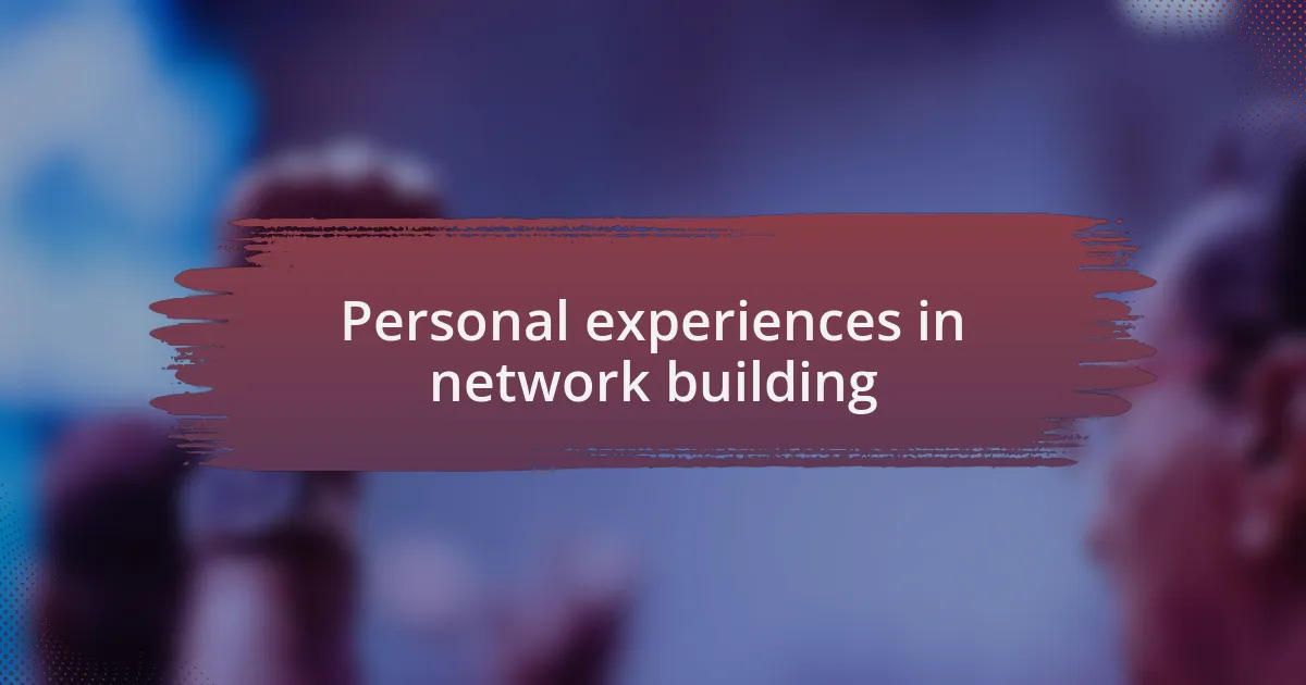 Personal experiences in network building
