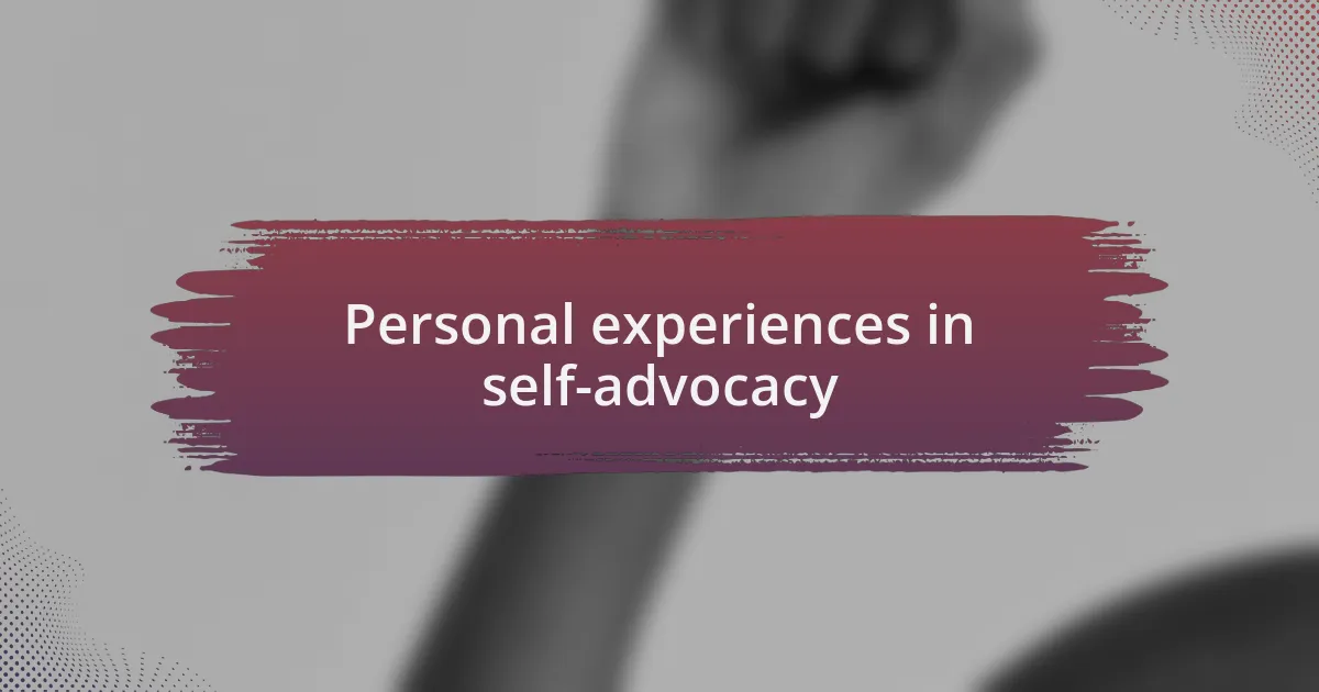 Personal experiences in self-advocacy