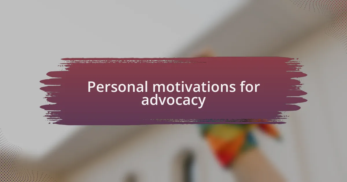 Personal motivations for advocacy