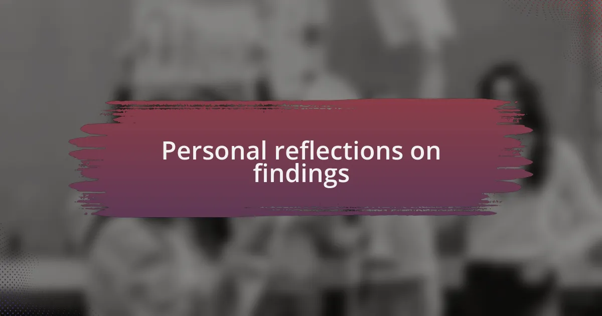 Personal reflections on findings