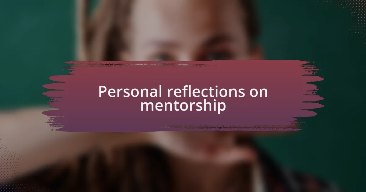 Personal reflections on mentorship