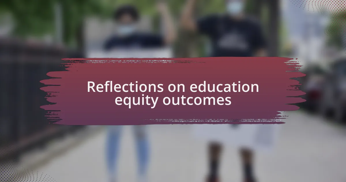 Reflections on education equity outcomes