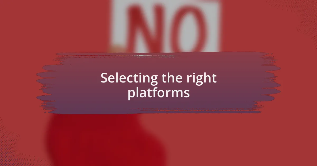 Selecting the right platforms