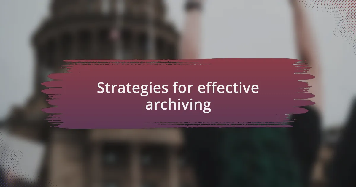 Strategies for effective archiving