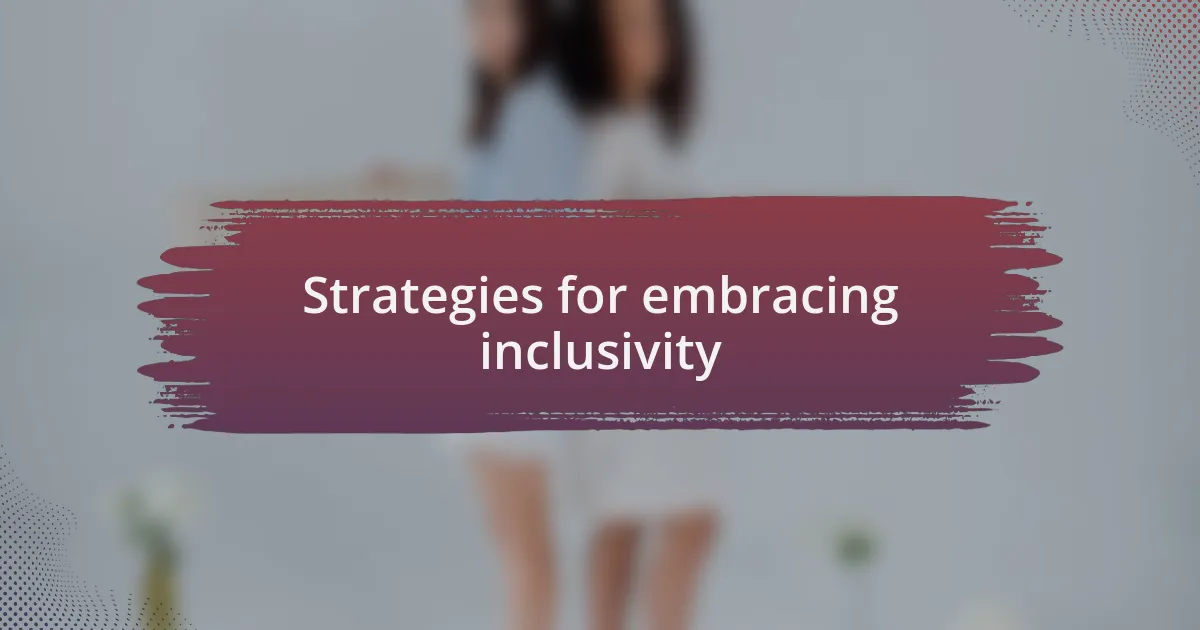 Strategies for embracing inclusivity