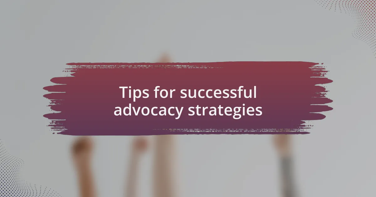 Tips for successful advocacy strategies