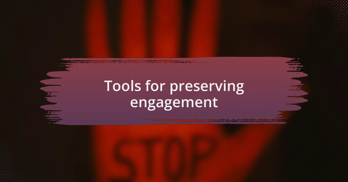 Tools for preserving engagement