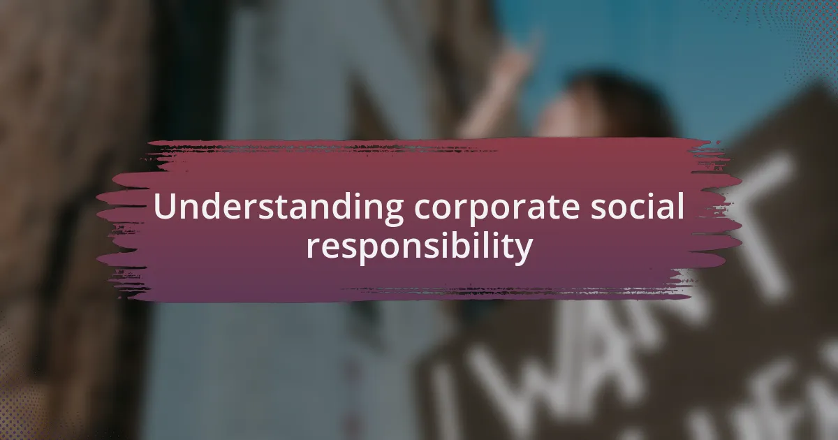 Understanding corporate social responsibility