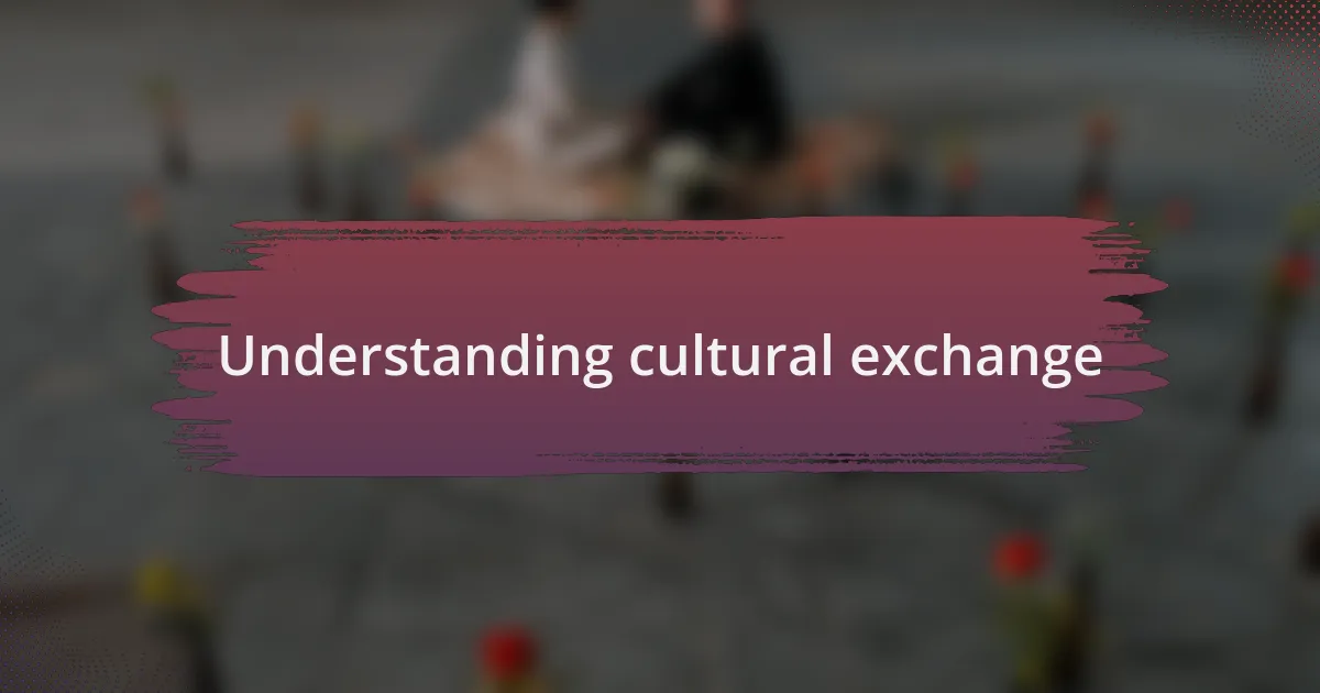 Understanding cultural exchange