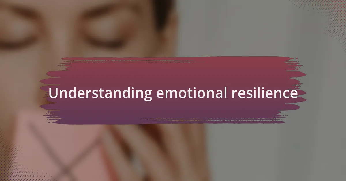 Understanding emotional resilience