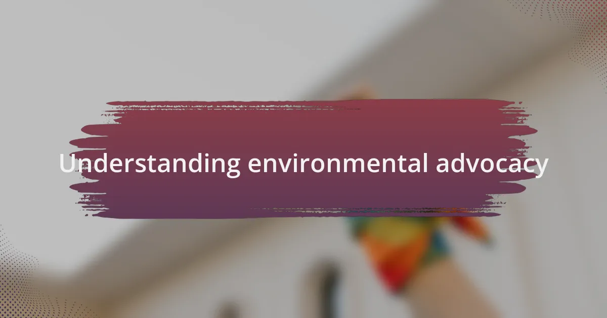 Understanding environmental advocacy