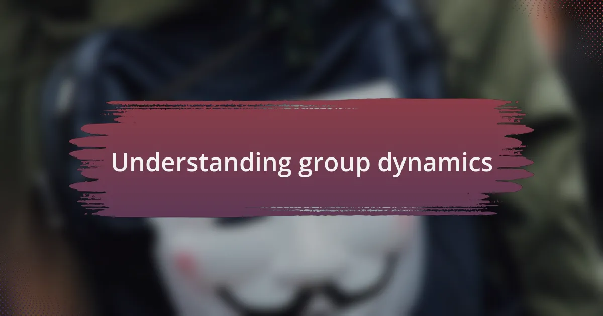 Understanding group dynamics