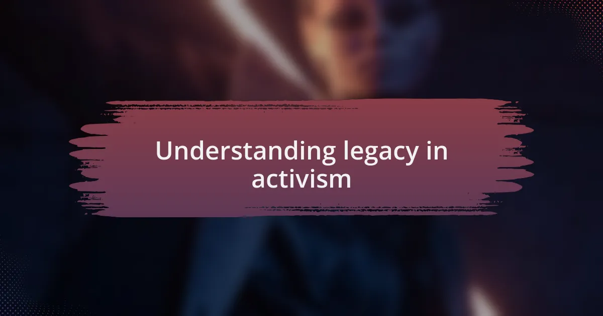Understanding legacy in activism