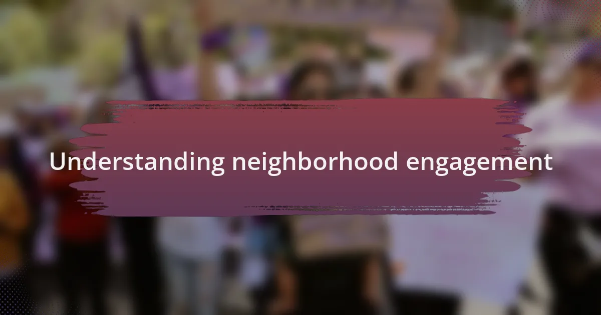 Understanding neighborhood engagement