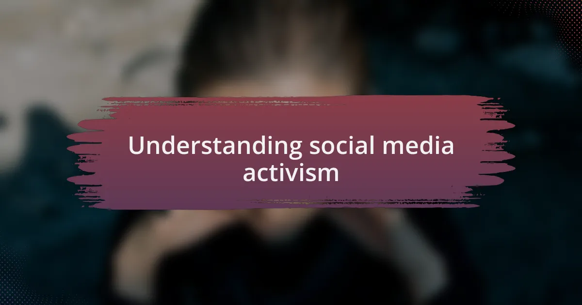 Understanding social media activism